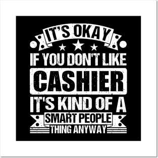 It's Okay If You Don't Like Cashier It's Kind Of A Smart People Thing Anyway Cashier Lover Posters and Art